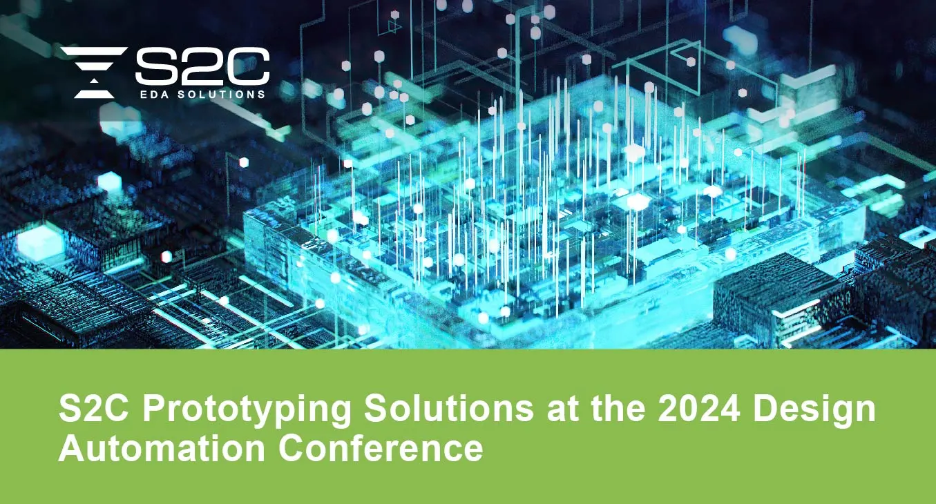 S2C Prototyping Solutions at the 2024 Design Automation Conference | SemiWiki